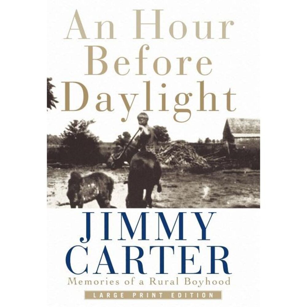 An Hour Before Daylight: Memories of a Rural Boyhood -- Jimmy Carter